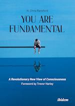 You Are Fundamental: A Revolutionary New View of Consciousness