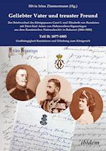 Geliebter Vater und treuster Freund - Der Briefwechsel des Königspaares Carol I. und Elisabeth von Rumänienmit Fürst Karl Anton von Hohenzollern-Sigmaringenaus dem Rumänischen Nationalarchiv in Bukarest(1866-1885)