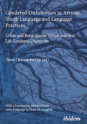 Gendered Dichotomies in African Youth Language and Language Practices: Urban and Rural Spaces, Virtual and Real-Life Gendered Discourses