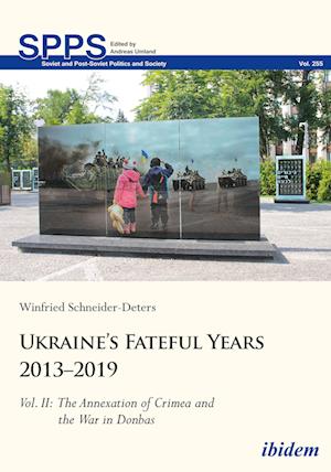 Ukraine¿s Fateful Years 2013¿2019: Vol. II: The Annexation of Crimea and the War in Donbas