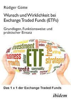 Wunsch und Wirklichkeit bei Exchange Traded Funds (ETFs): Grundlagen, Funktionsweise und praktischer Einsatz