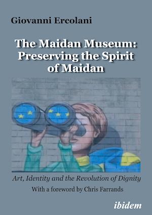 The Maidan Museum: Preserving the Spirit of Maidan