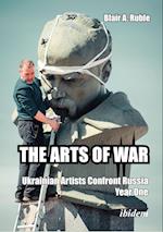 THE ARTS OF WAR: Ukrainian Artists Confront Russia. Year One