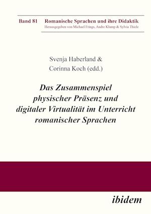 Das Zusammenspiel physischer Präsenz und digitaler Virtualität im Unterricht romanischer Sprachen