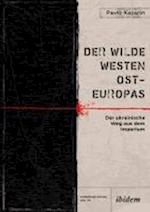 Der Wilde Westen Ost-Europas