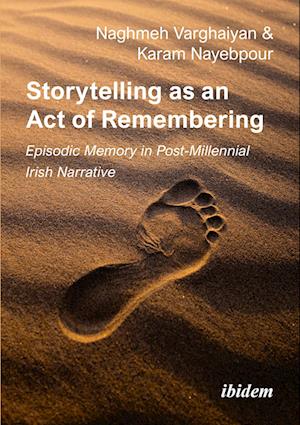 Storytelling as an Act of Remembering: Episodic Memory in Post-Millennial Irish Narrative