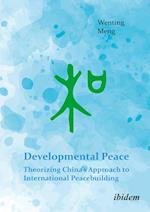 Developmental Peace: Theorizing China¿s Approach to International Peacebuilding