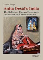 Anita Desai¿s India: The Religious Plague, Holocaust, Decadence and Remembrance