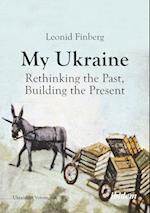 My Ukraine - Rethinking the Past, Building the Present