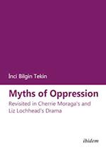 Myths of Oppression: Revisited in Cherrie Moraga's and Liz Lochhead's Drama