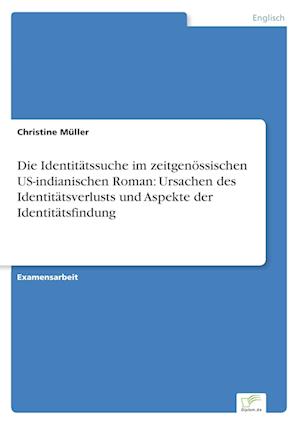 Die Identitätssuche im zeitgenössischen US-indianischen Roman: Ursachen des Identitätsverlusts und Aspekte der Identitätsfindung