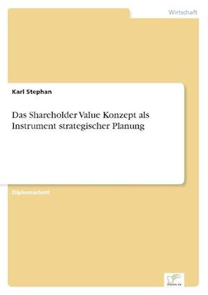 Das Shareholder Value Konzept als Instrument strategischer Planung