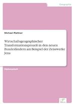 Wirtschaftsgeographischer Transformationsprozeß in den neuen Bundesländern am Beispiel der Zeisswerke Jena