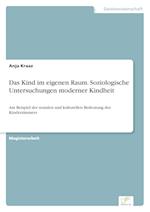 Das Kind im eigenen Raum. Soziologische Untersuchungen moderner Kindheit