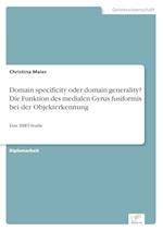 Domain specificity oder domain generality? Die Funktion des medialen Gyrus fusiformis bei derObjekterkennung