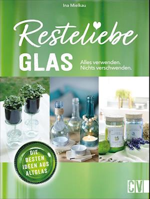 Resteliebe Glas - Alles verwenden, nichts verschwenden.