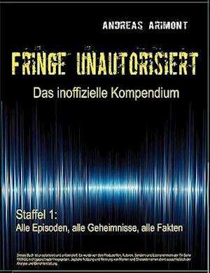 Fringe Unautorisiert - Das Inoffizielle Kompendium Staffel 1