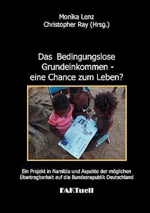 Das Bedingungslose Grundeinkommen - eine Chance zum Leben? Ein Projekt in Namibia und Aspekte der möglichen Übertragbarkeit auf die Bundesrepublik Deutschland