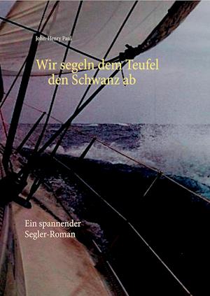 Wir Segeln Dem Teufel Den Schwanz AB