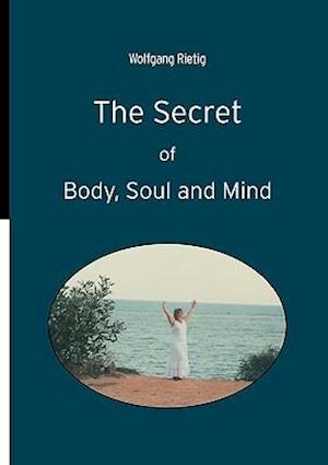 The Secret of Body, Soul and Mind