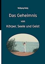 Das Geheimnis Von Korper, Seele Und Geist