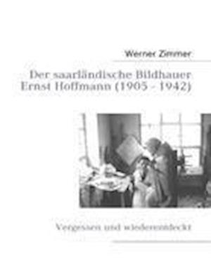 Der saarländische Bildhauer Ernst Hoffmann