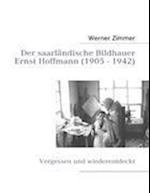 Der saarländische Bildhauer Ernst Hoffmann