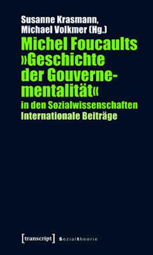 Michel Foucaults »Geschichte der Gouvernementalität« in den Sozialwissenschaften