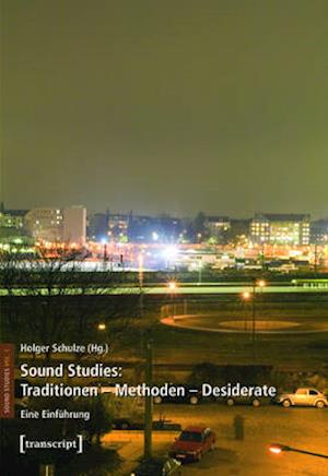 Sound Studies: Traditionen - Methoden - Desiderate