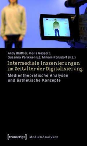 Intermediale Inszenierungen im Zeitalter der Digitalisierung