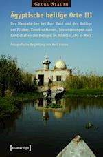 Ägyptische heilige Orte III: Der Manzala-See bei Port Said und der Heilige der Fischer. Konstruktionen, Inszenierungen und Landschaften der Heiligen im Nildelta: Abû al-Wafâ`