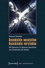 Geschichte ausstellen - Geschichte verstehen