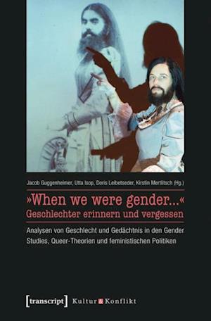 »When we were gender...« - Geschlechter erinnern und vergessen