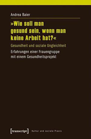 »Wie soll man gesund sein, wenn man keine Arbeit hat?«