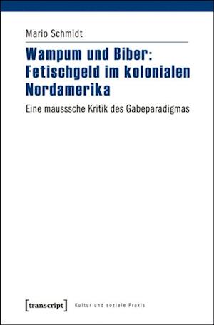 Wampum und Biber: Fetischgeld im kolonialen Nordamerika