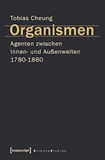 Organismen. Agenten zwischen Innen- und Außenwelten 1780-1860