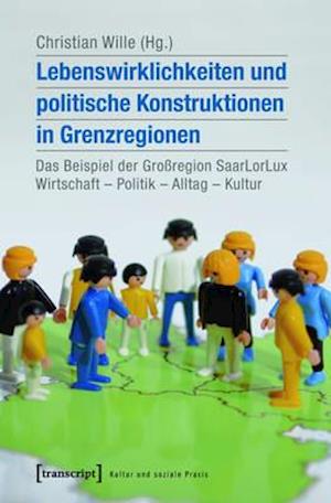 Lebenswirklichkeiten und politische Konstruktionen in Grenzregionen