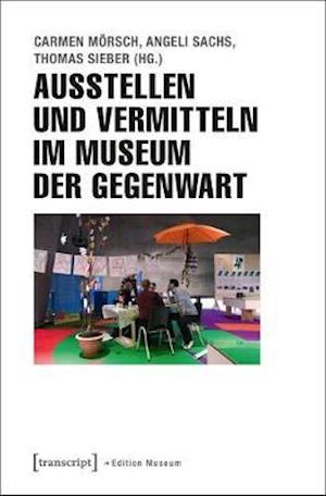 Ausstellen und Vermitteln im Museum der Gegenwart