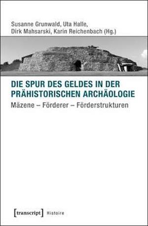 Die Spur des Geldes in der Prähistorischen Archäologie