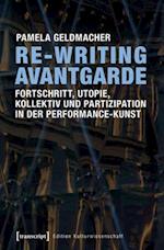 Re-Writing Avantgarde: Fortschritt, Utopie, Kollektiv und Partizipation in der Performance-Kunst