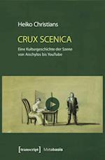 Crux Scenica - Eine Kulturgeschichte der Szene von Aischylos bis YouTube