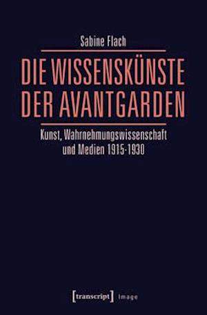 Die WissensKünste der Avantgarden