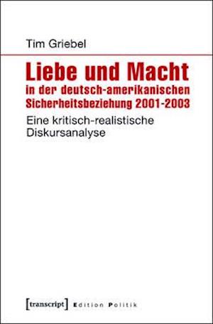 Liebe und Macht in der deutsch-amerikanischen Sicherheitsbeziehung 2001-2003