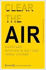 »Clear the Air«. Künstlermanifeste seit den 1960er Jahren