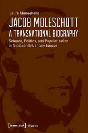 Jacob Moleschott - A Transnational Biography