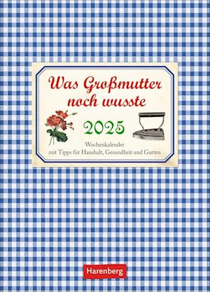 Was Großmutter noch wusste Wochenkalender 2025 - mit Tipps für Haushalt, Gesundheit und Garten