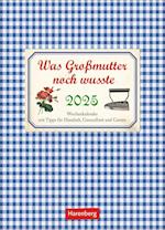 Was Großmutter noch wusste Wochenkalender 2025 - mit Tipps für Haushalt, Gesundheit und Garten