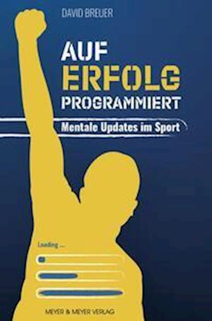 Auf Erfolg programmiert - Mentale Updates im Sport