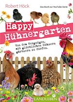 Happy Hühnergarten . Das zweite Buch zur YouTube-Serie "Happy Huhn"