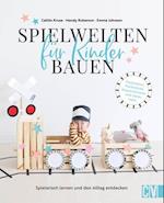 Spielwelten für Kinder bauen